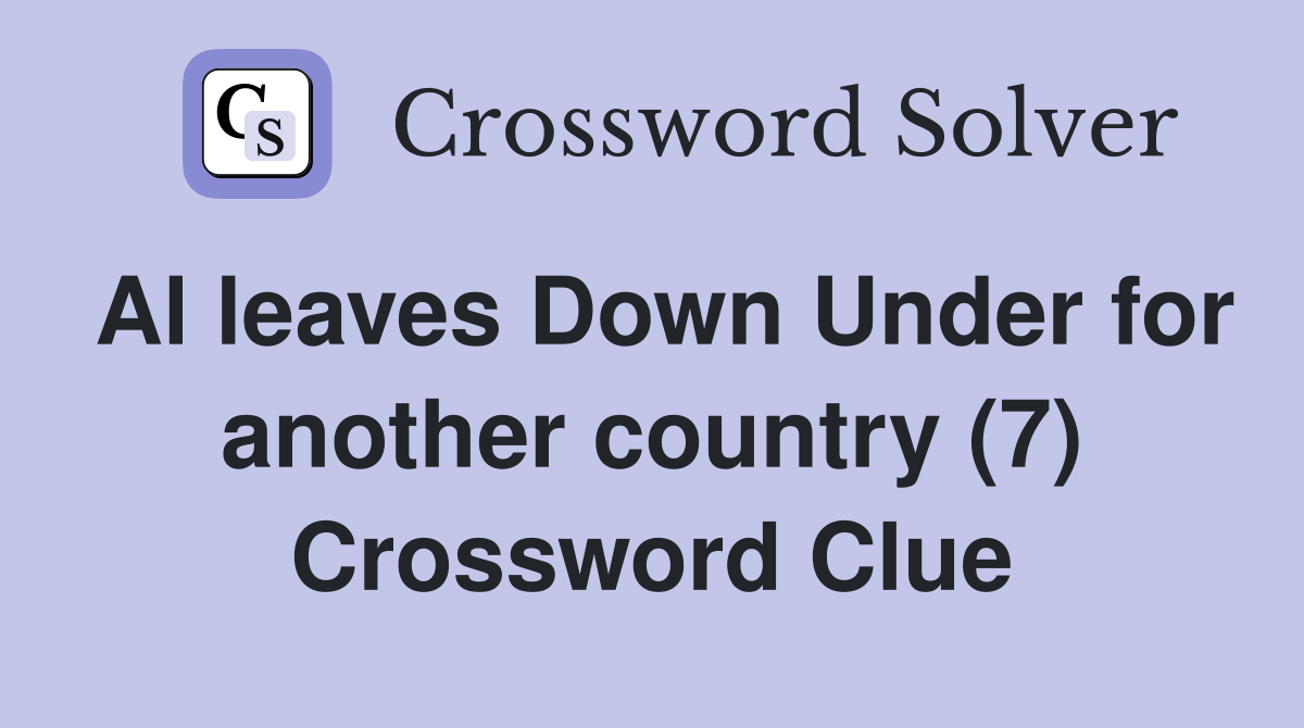 Al leaves Down Under for another country (7) Crossword Clue Answers